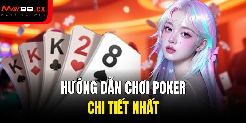 Hướng dẫn chơi Poker chi tiết nhất