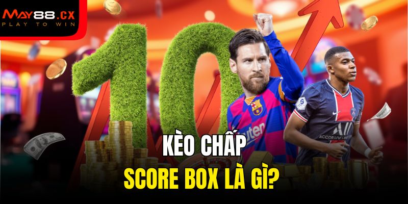 Kèo chấp Score Box là gì?