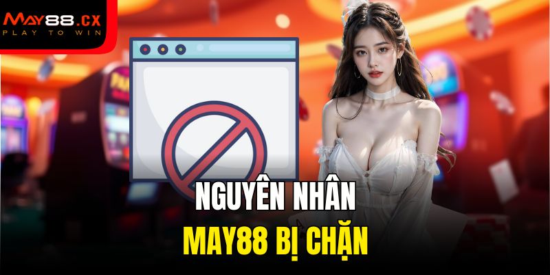 Nguyên nhân May88 bị chặn